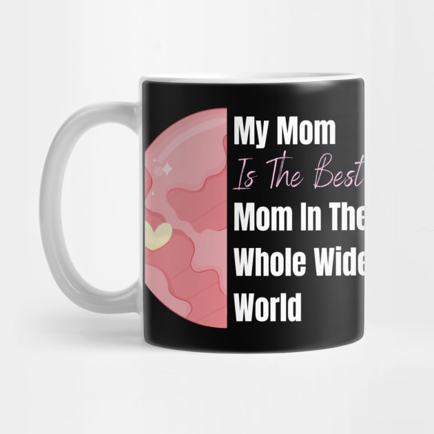 My Mom is the best Mom in the whole wide world design by Artypil